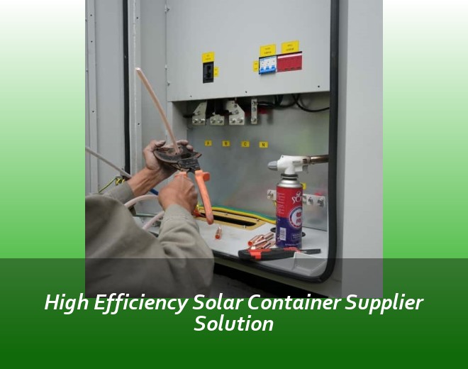 High Efficiency Solar Container Supplier Solution
